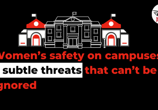 Women’s safety on campuses: 7 subtle threats that can’t be ignored